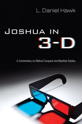 Józsué 3-D-ben: A bibliai hódítás és a manifeszt végzet kommentárja - Joshua in 3-D: A Commentary on Biblical Conquest and Manifest Destiny