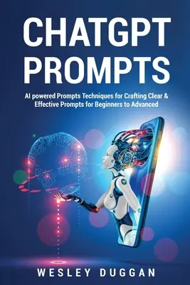 ChatGPT Prompts: AI powered Prompts Techniques for Crafting Clear & Effective Prompts for Beginners to Advanced (Egyértelmű és hatékony súgók kezdőknek és haladóknak) - ChatGPT Prompts: AI powered Prompts Techniques for Crafting Clear & Effective Prompts for Beginners to Advanced