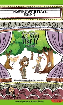 Shakespeare's As You Like It for Kids: 3 rövid melodramatikus színdarab 3 csoportmérethez - Shakespeare's As You Like It for Kids: 3 Short Melodramatic Plays for 3 Group Sizes