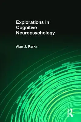 Kutatások a kognitív neuropszichológiában - Explorations in Cognitive Neuropsychology