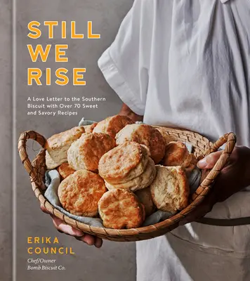 Mégis felkelünk: Szerelmes levél a déli kekszhez több mint 70 édes és sós receptet tartalmazva - Still We Rise: A Love Letter to the Southern Biscuit with Over 70 Sweet and Savory Recipes