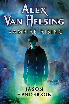 Alex Van Helsing: Vampire Rising: Vampire Rising - Alex Van Helsing: Vampire Rising