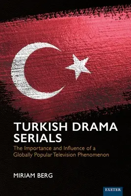 Török drámasorozatok: Egy világszerte népszerű televíziós jelenség jelentősége és hatása - Turkish Drama Serials: The Importance and Influence of a Globally Popular Television Phenomenon