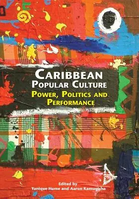 A karibi populáris kultúra: Hatalom, politika és teljesítmény - Caribbean Popular Culture: Power, Politics and Performance