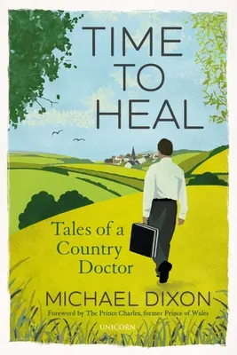 Ideje gyógyítani: Egy vidéki orvos történetei - Time to Heal: Tales of a Country Doctor