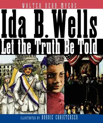 Ida B. Wells: Bells Wells: Let the Truth Be Told - Ida B. Wells: Let the Truth Be Told