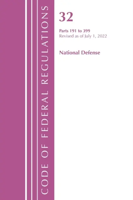 Code of Federal Regulations, 32 Title National Defense 191-399, 2022. július 1-jei hatállyal felülvizsgálva (Office of the Federal Register (U S )). - Code of Federal Regulations, Title 32 National Defense 191-399, Revised as of July 1, 2022 (Office of the Federal Register (U S ))