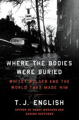 Ahol a holttesteket eltemették: Whitey Bulger és a világ, amely őt teremtette - Where the Bodies Were Buried: Whitey Bulger and the World That Made Him