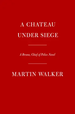 A Chateau Under Siege: Bruno, a rendőrfőnök regénye - A Chateau Under Siege: A Bruno, Chief of Police Novel