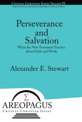 Kitartás és üdvösség: Amit az Újszövetség a hitről és a cselekedetekről tanít - Perseverance and Salvation: What the New Testament Teaches about Faith and Works