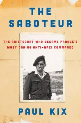 A szabotőr: Az arisztokrata, aki Franciaország legmerészebb náciellenes kommandósává vált. - The Saboteur: The Aristocrat Who Became France's Most Daring Anti-Nazi Commando