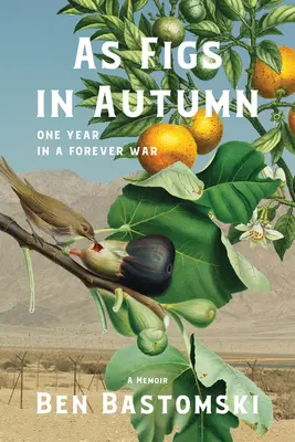 Mint a füge ősszel: Egy év egy örök háborúban - As Figs in Autumn: One Year in a Forever War