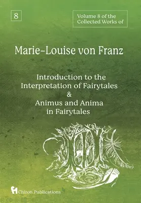 Marie-Louise von Franz összegyűjtött műveinek 8. kötete: Animus and Anima in Fairytales: An Introduction to the Interpretation of Fairytales & Animus and Anima in Fairytales - Volume 8 of the Collected Works of Marie-Louise von Franz: An Introduction to the Interpretation of Fairytales & Animus and Anima in Fairytales