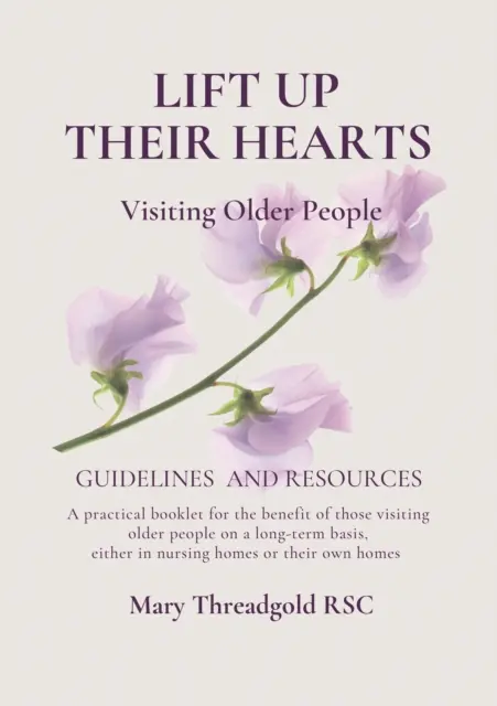 Emeljék fel a szívüket: Idős emberek látogatása: Irányelvek és források - Lift Up Their Hearts: Visiting Older People: Guidelines & Resources