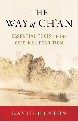 A Ch'an útja: Az eredeti hagyomány alapvető szövegei - The Way of Ch'an: Essential Texts of the Original Tradition