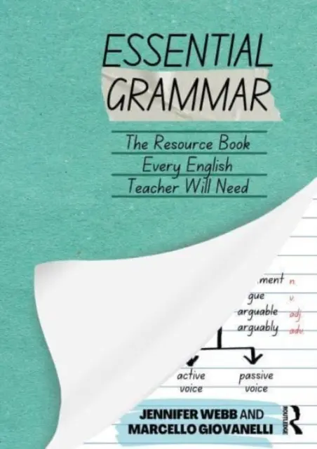 Essential Grammar: A segédkönyv, amelyre minden középiskolai angoltanárnak szüksége lesz - Essential Grammar: The Resource Book Every Secondary English Teacher Will Need