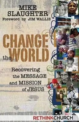 Változtasd meg a világot: Jézus üzenetének és küldetésének visszanyerése - Change the World: Recovering the Message and Mission of Jesus