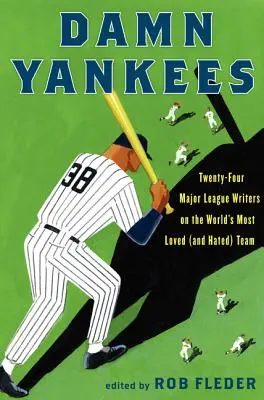 Átkozott Yankees: Huszonnégy Major League-író a világ legkedveltebb (és leggyűlöltebb) csapatáról - Damn Yankees: Twenty-Four Major League Writers on the World's Most Loved (and Hated) Team