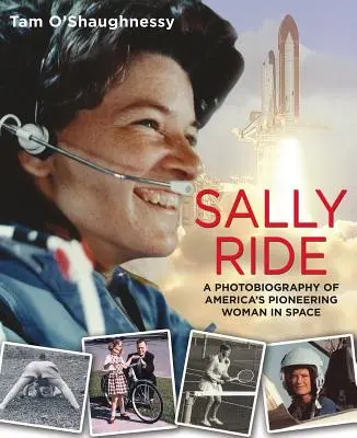 Sally Ride: Amerika úttörő nőjének fotobiográfiája az űrben: A Photobiography of America's Pioneering Woman in Space (Amerika úttörő nőjének fotóéletrajza az űrben) - Sally Ride: A Photobiography of America's Pioneering Woman in Space: A Photobiography of America's Pioneering Woman in Space