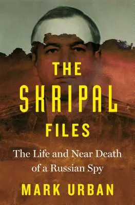 A Szkripal-akták: Szripal: Egy orosz kém élete és majdnem halála - The Skripal Files: The Life and Near Death of a Russian Spy