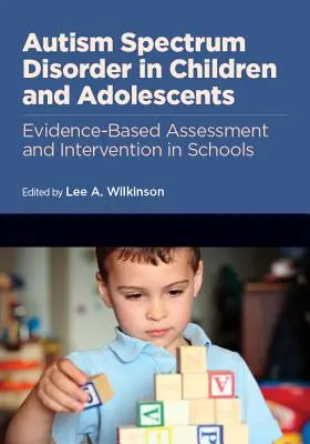 Autizmus spektrumzavar gyermekeknél és serdülőknél: Iskolai értékelés és beavatkozás: Bizonyítékalapú értékelés és beavatkozás az iskolákban - Autism Spectrum Disorder in Children and Adolescents: Evidence-Based Assessment and Intervention in Schools