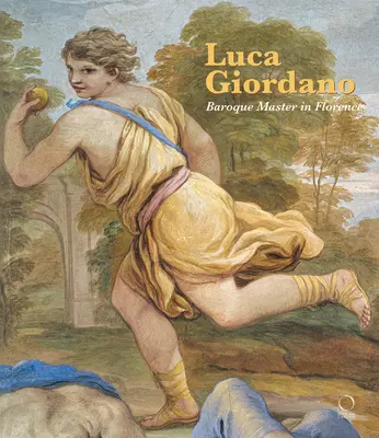 Luca Giordano: Giordiano: A firenzei barokk mester - Luca Giordano: Baroque Master in Florence