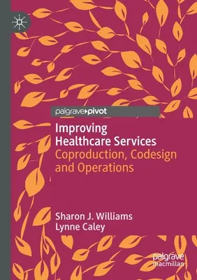 Az egészségügyi szolgáltatások javítása: Koprodukció, közös tervezés és üzemeltetés - Improving Healthcare Services: Coproduction, Codesign and Operations