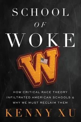 Az ébredés iskolája: Hogyan szivárgott be a kritikai fajelmélet az amerikai iskolákba, és miért kell visszaszereznünk őket - School of Woke: How Critical Race Theory Infiltrated American Schools and Why We Must Reclaim Them