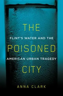 A mérgezett város: Flint vize és az amerikai városi tragédia - The Poisoned City: Flint's Water and the American Urban Tragedy