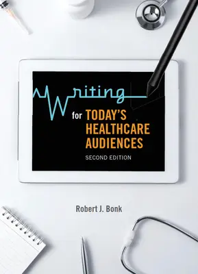 Írás a mai egészségügyi közönségnek - Második kiadás - Writing for Today's Healthcare Audiences - Second Edition