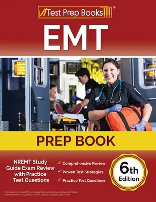 EMT Prep Book: NREMT Study Guide Exam Review with Practice Test Questions [6. kiadás] - EMT Prep Book: NREMT Study Guide Exam Review with Practice Test Questions [6th Edition]