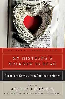 Vrabec mé paní je mrtev: Velké milostné příběhy od Čechova po Munroa - My Mistress's Sparrow Is Dead: Great Love Stories, from Chekhov to Munro
