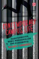 Kortárs egyetemi élet - Átalakulás, mániákus menedzselés és akadémia - Contemporary Campus Life - Transformation, Manic Managerialism and Academentia