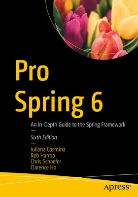 Pro Spring 6: Alapos útmutató a Spring keretrendszerhez - Pro Spring 6: An In-Depth Guide to the Spring Framework