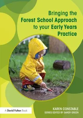 Az erdei iskolai megközelítés alkalmazása a kisgyermekkori gyakorlatban - Bringing the Forest School Approach to your Early Years Practice