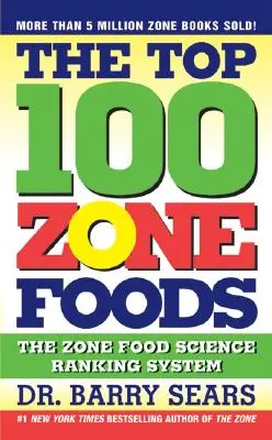 A 100 legjobb zónaélelmiszer: A zóna élelmiszertudományi rangsorolási rendszere - The Top 100 Zone Foods: The Zone Food Science Ranking System