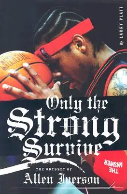 Csak az erősek maradnak életben: Allen Iverson Odüsszeiája - Only the Strong Survive: The Odyssey of Allen Iverson