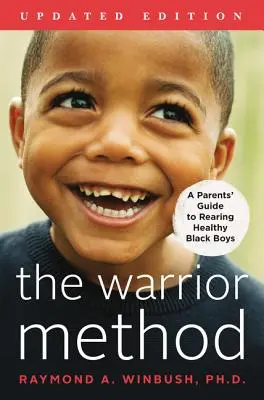 A harcos módszer, frissített kiadás: A szülők útmutatója az egészséges fekete fiúk felneveléséhez - The Warrior Method, Updated Edition: A Parents' Guide to Rearing Healthy Black Boys