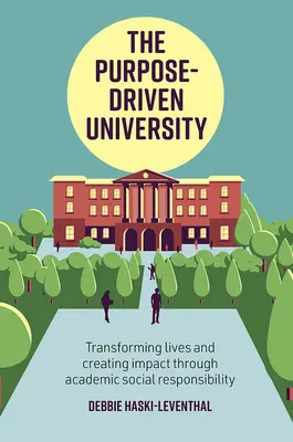 A célvezérelt egyetem: Az akadémiai társadalmi felelősségvállaláson keresztül életek átalakítása és hatások létrehozása - The Purpose-Driven University: Transforming Lives and Creating Impact Through Academic Social Responsibility