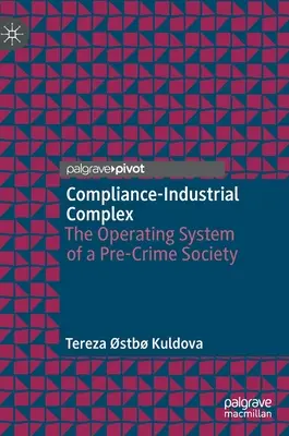 Compliance-ipari komplexum: a bűnözés előtti társadalom működési rendszere - Compliance-Industrial Complex: The Operating System of a Pre-Crime Society