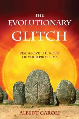 Az evolúciós hiba: Emelkedj a problémáid gyökere fölé - The Evolutionary Glitch: Rise Above the Root of Your Problems