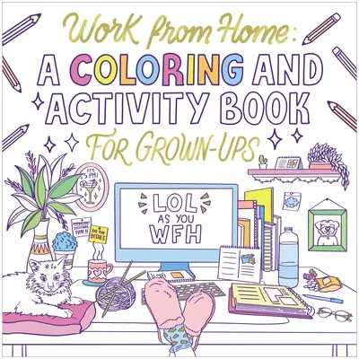 Munka otthonról: Színező- és tevékenységkönyv felnőtteknek (Lol as You Wfh) - Work from Home: A Coloring and Activity Book for Grown-Ups (Lol as You Wfh)