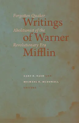 Warner Mifflin írásai: A forradalmi korszak elfeledett kvéker abolicionistája - Writings of Warner Mifflin: Forgotten Quaker Abolitionist of the Revolutionary Era