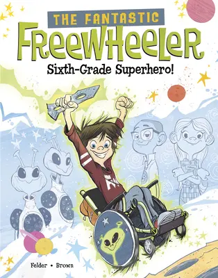 A fantasztikus Freewheeler, hatodikos szuperhős!: A Graphic Novel - The Fantastic Freewheeler, Sixth-Grade Superhero!: A Graphic Novel