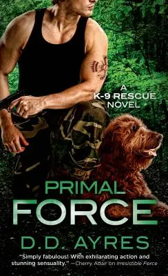 Ősi erő - Egy K-9 mentőregény - Primal Force - A K-9 Rescue Novel