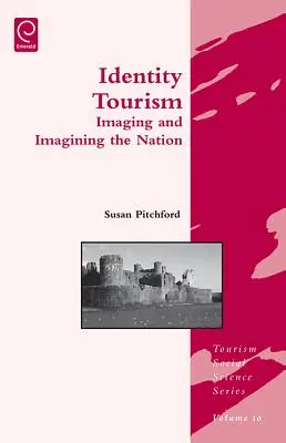 Identitás-turizmus: A nemzet leképezése és elképzelése - Identity Tourism: Imaging and Imagining the Nation