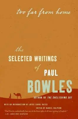 Túl messze az otthontól: Paul Bowles válogatott írásai - Too Far from Home: The Selected Writings of Paul Bowles