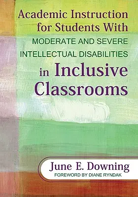 Középsúlyos és súlyos értelmi fogyatékossággal élő tanulók tanulmányi oktatása inkluzív osztályokban - Academic Instruction for Students with Moderate and Severe Intellectual Disabilities in Inclusive Classrooms