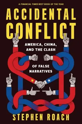 Véletlen konfliktus: Amerika, Kína és a hamis narratívák összecsapása - Accidental Conflict: America, China, and the Clash of False Narratives