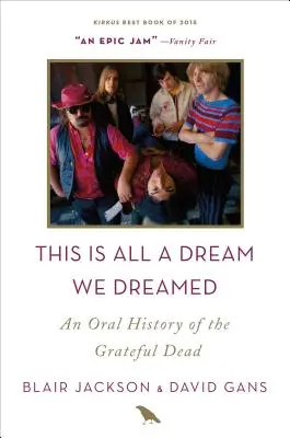 Ez mind csak egy álom, amit megálmodtunk: A Grateful Dead szóbeli története - This Is All a Dream We Dreamed: An Oral History of the Grateful Dead